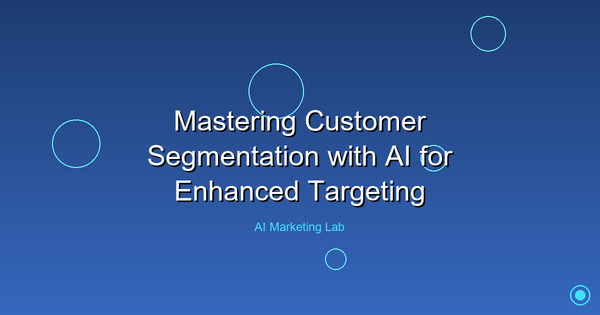 Master the Art of AI-Driven Customer Segmentation for Better Targeting
