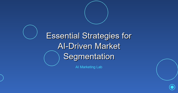 Unlock Success: Essential Strategies for AI-Driven Market Segmentation