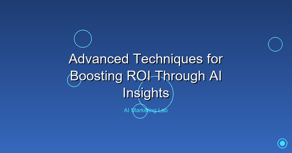 Unlock the Power of AI: Advanced Techniques to Boost Your ROI