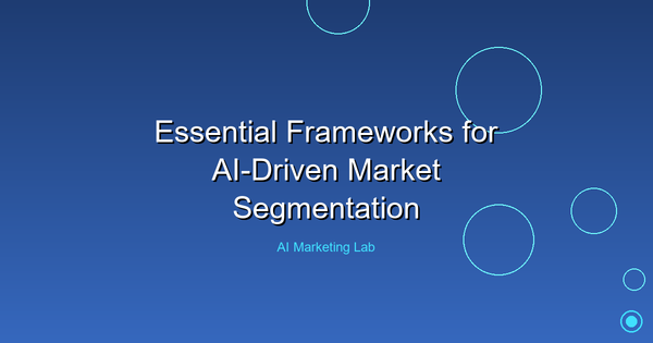 Unlock the Power of Essential Frameworks for AI-Driven Market Segmentation