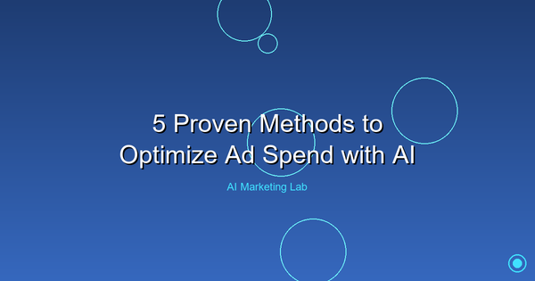 Unlock Your Budget: Top 5 Proven AI Methods to Optimize Ad Spend