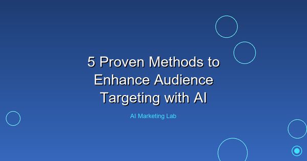 Discover Five Proven Methods to Boost Your Audience Targeting with AI