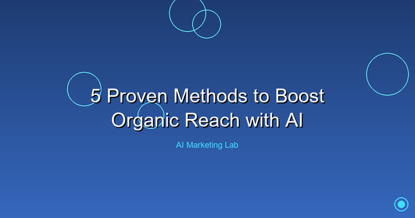 Discover Five Proven Methods to Enhance Your Organic Reach Using AI