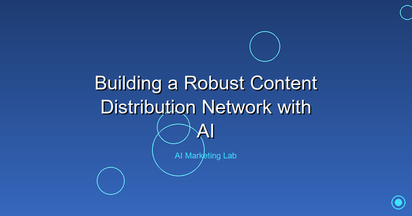 How to Build a Powerful AI-Driven Content Distribution Network