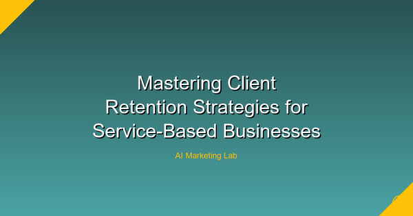 Master the Art of Client Retention Strategies for Service-Based Businesses
