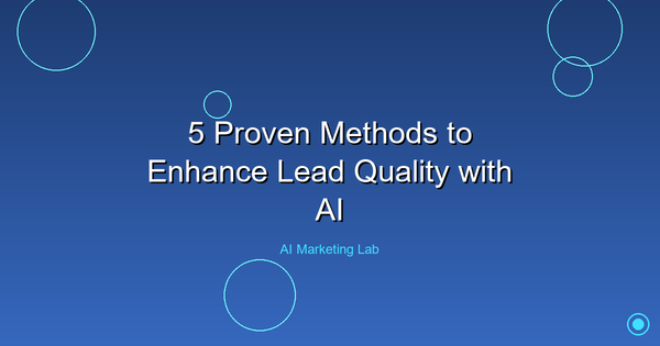 Unlock the Power: 5 Proven AI Methods to Boost Lead Quality