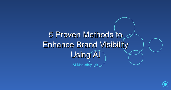 Boost Your Brand Visibility With These 5 Proven AI Strategies