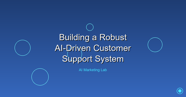 How to Build a Robust AI-Driven Customer Support System