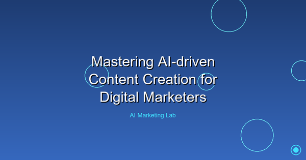Master the Art of AI-Driven Content Creation for Digital Marketers