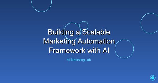 Master the Art of Creating a Scalable AI-Driven Marketing Automation