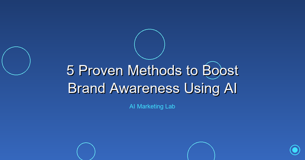Unlock Brand Growth: 5 Proven AI Strategies to Enhance Awareness