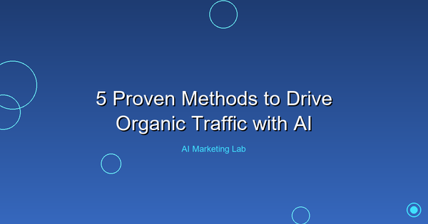 Unlock the Power: 5 Proven Methods to Boost Organic Traffic Using AI