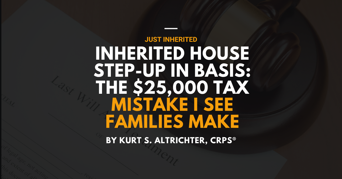 Inherited House Step-Up in Basis: The $25,000 Tax Mistake I See Families Make