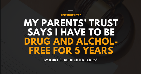 My Parents' Trust Says I Can Only Inherit If I'm Drug-Free, Alcohol-Free, and Gambling-Free for 5 Years: What Does That Actually Mean?
