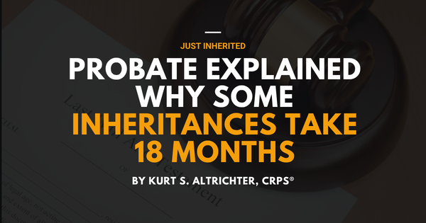 Probate Explained: Why Some Inheritances Take 18 Months to Reach You