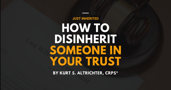 How to Disinherit Someone in Your Trust: The Right Way to Cut Someone Out of Your Estate