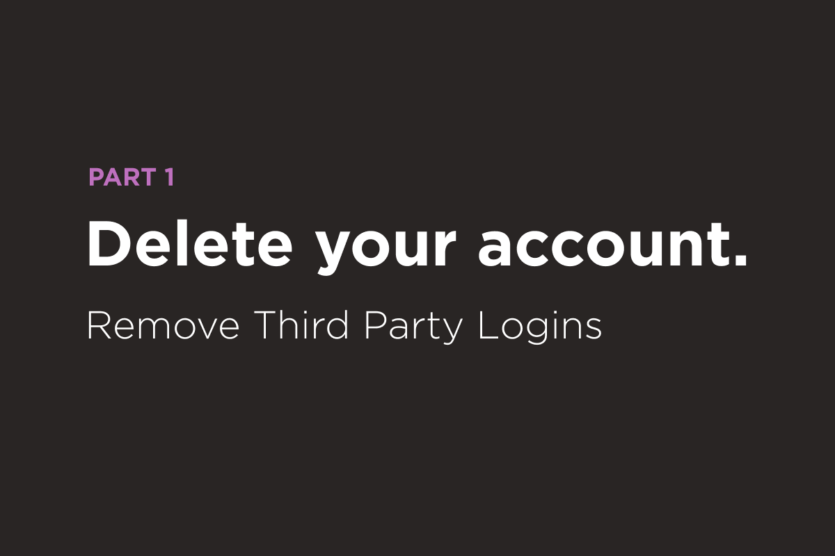 Delete your account—part 1.