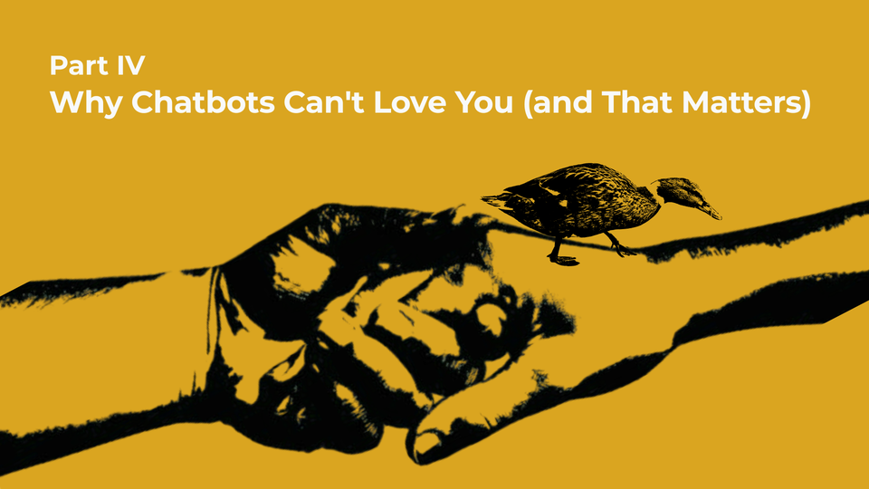 Part 4: Why Chatbots Can't Love You (and That Matters)