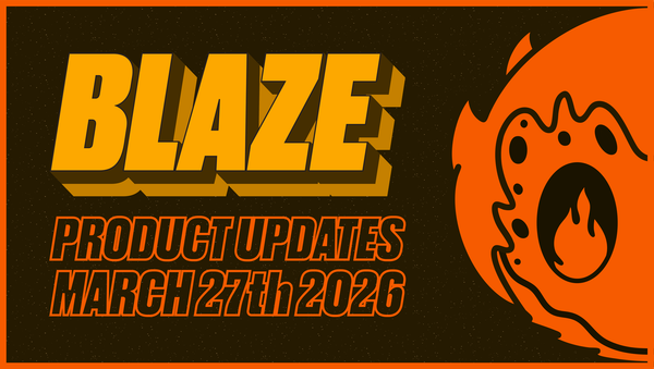Blaze Platform Updates — 27 March 2026