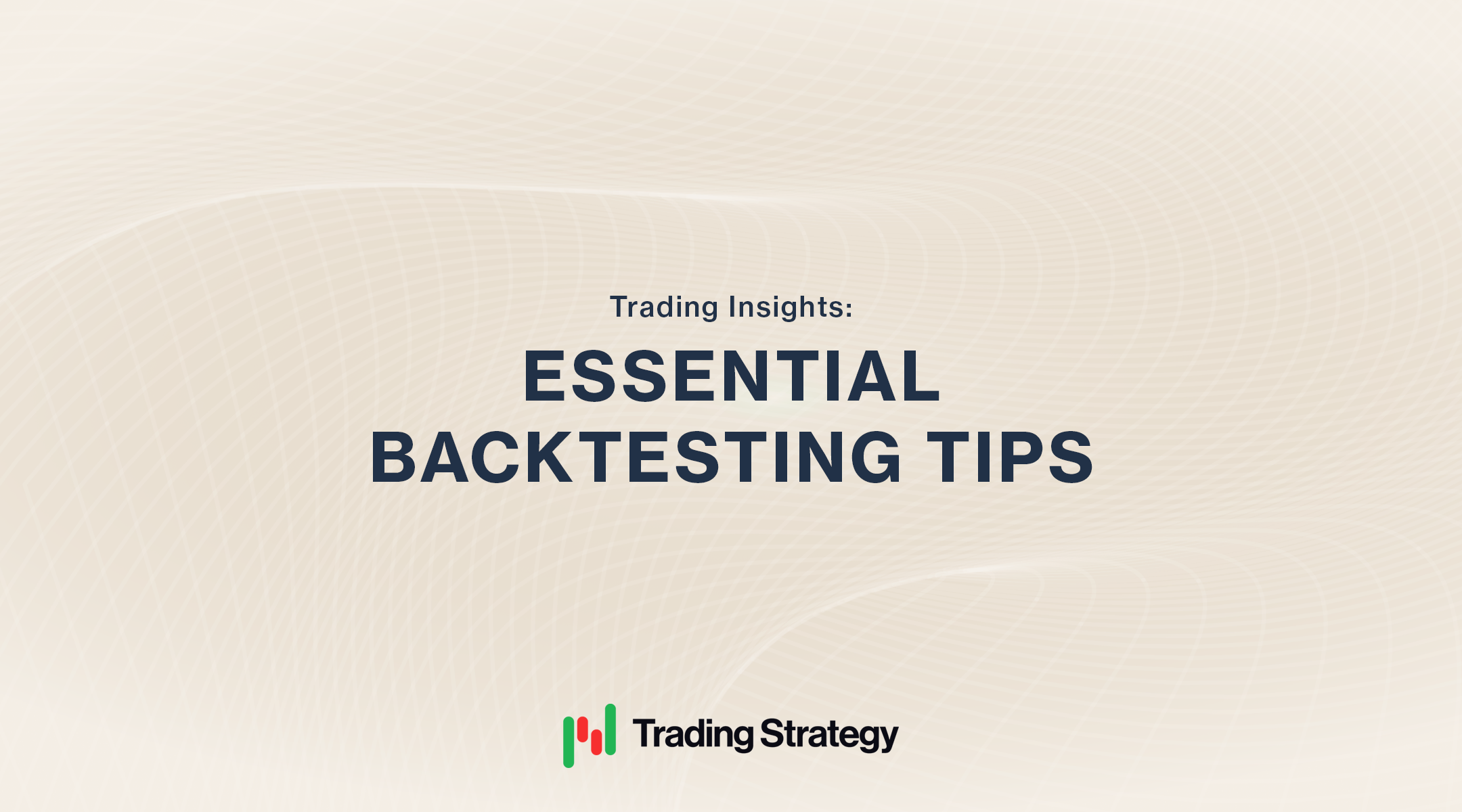 Essential Tips for Developing and Backtesting a Robust Trading Strategy