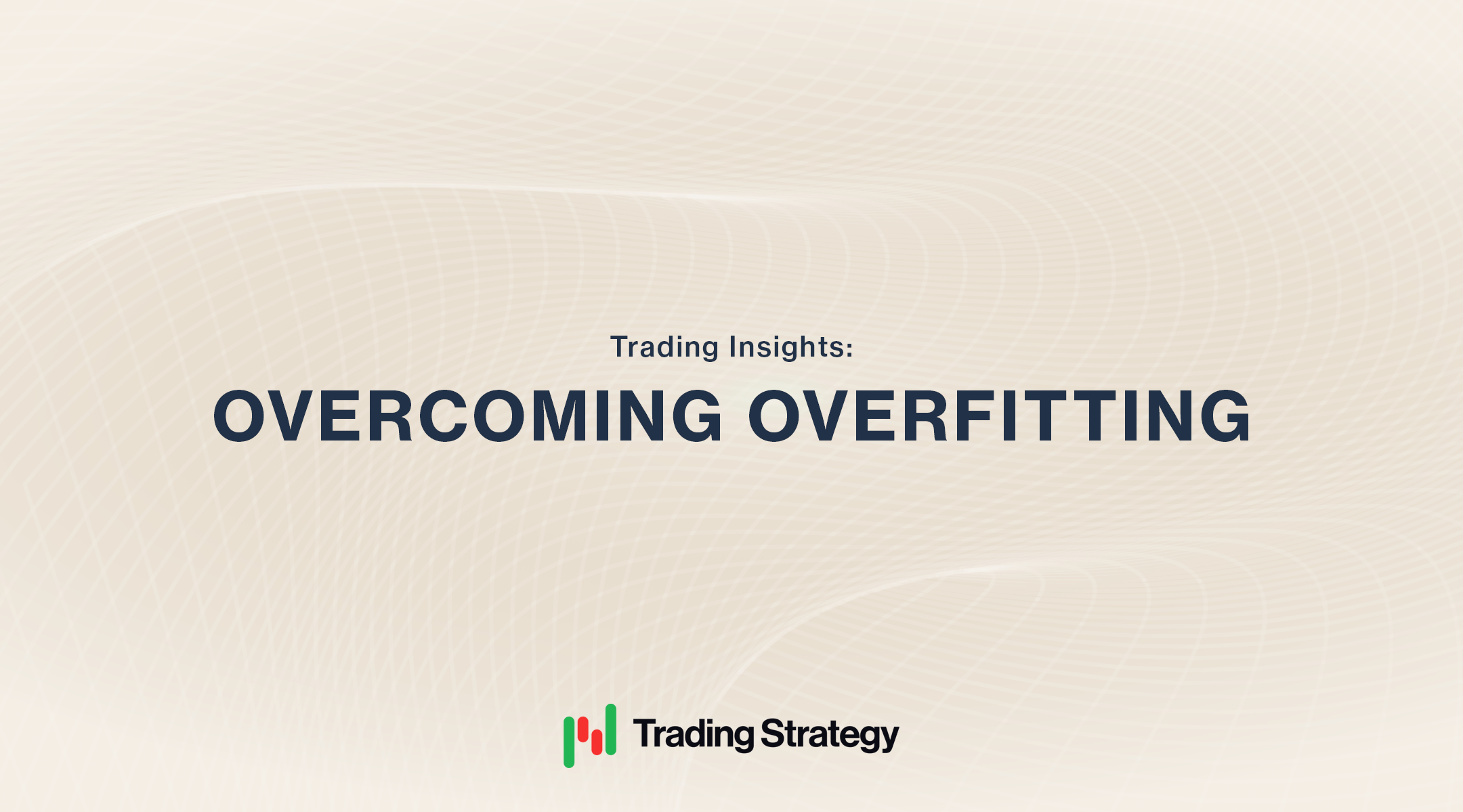 Overcoming Overfitting: Key Principles for Building Robust Algo Trading Strategies