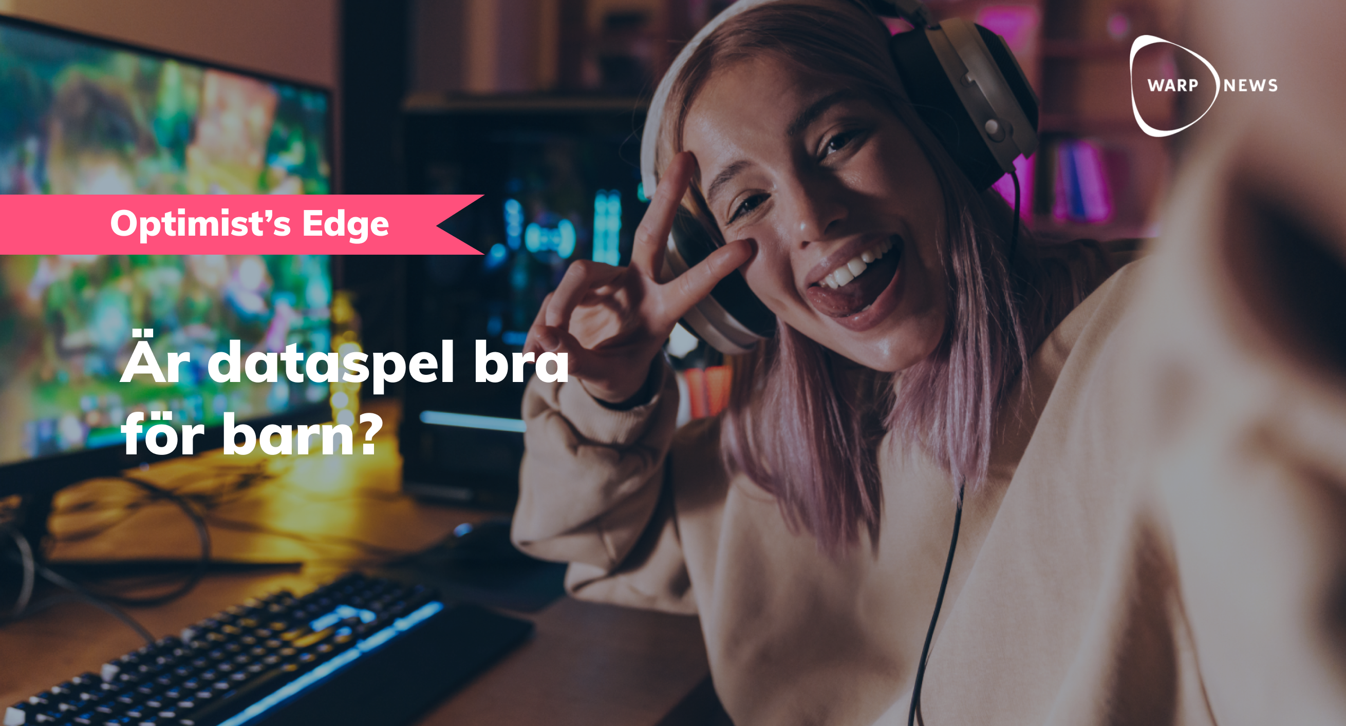 💡 Optimist's Edge: Datorspel är slöseri med tid och dåligt för hjärnan... eller var det tvärt om?