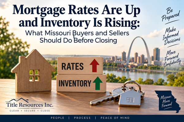 Mortgage Rates Are Up and Inventory Is Rising: What Missouri Buyers and Sellers Should Do Before Closing