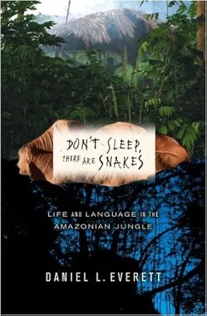 Don’t sleep, there are snakes: Life and language in the Amazonian jungle