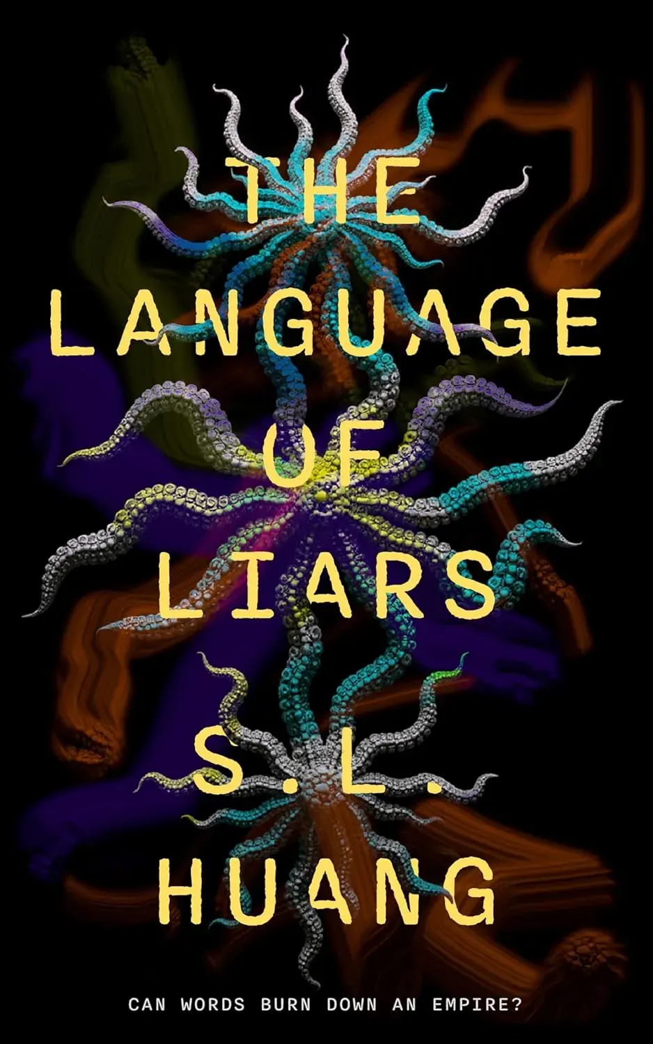 Book cover for "The Language of Liars" by S.L. Huang. The title and author name appear in yellow text against a dark background featuring colorful octopus tentacles in turquoise, purple, gray, and orange radiating outward. At the bottom, a tagline reads "Can words burn down an empire?”