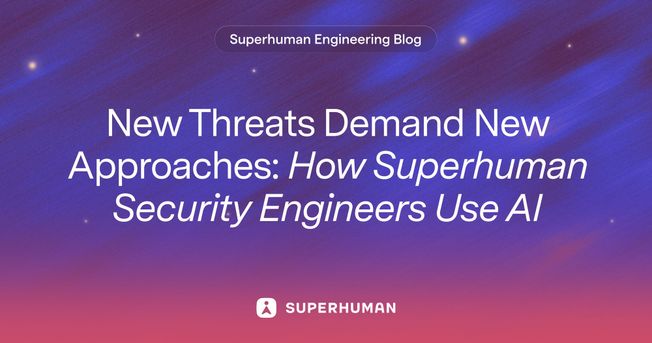 New Threats Demand New Approaches: How Superhuman Security Engineers Use AI
