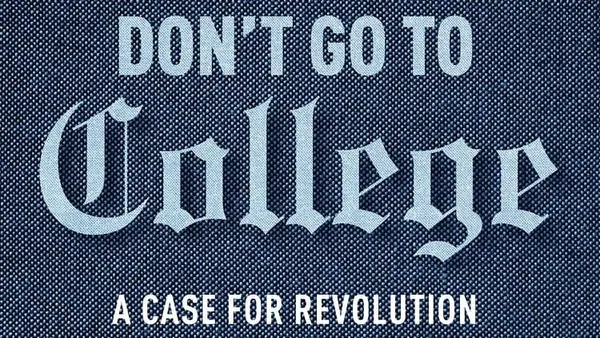 Don’t Go to College: A Case for Revolution Makes Strong Moral Case Against Modern Colleges