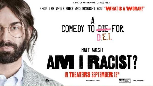 Why You Should Go See Matt Walsh’s Am I Racist?