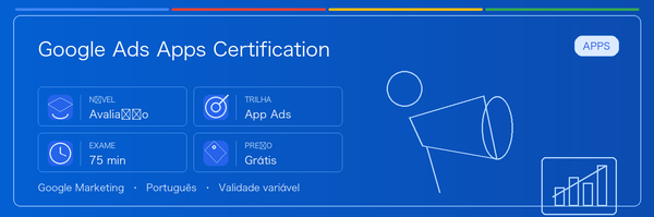 Guia prático de Google Ads Apps Certification: para quem serve, por que pode valer a pena, como se preparar e onde entra na trilha Google.