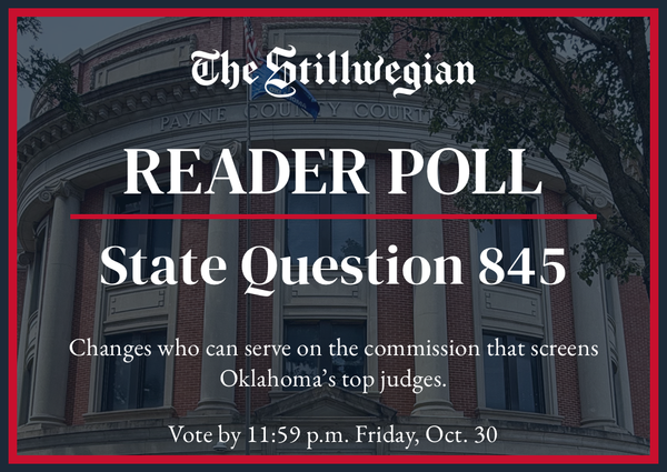 Stillwegian reader poll graphic for State Question 845 over a photo of the Payne County Courthouse. Text: Changes who screens Oklahoma’s top judges. Vote by 11:59 p.m. Oct. 30.
