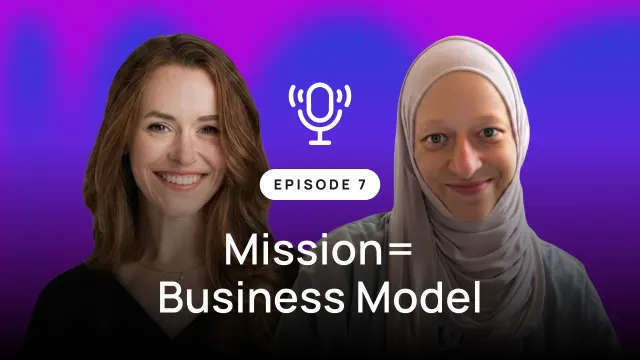 Episode 7: "Mission = Business Model."