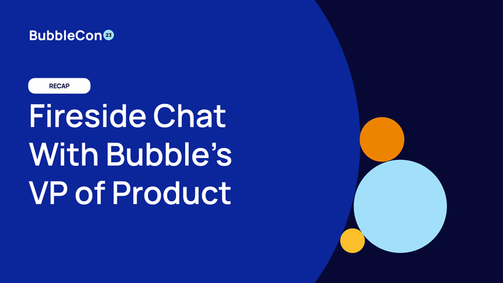 Text that says "Recap: Fireside Chat With Bubble's VP of Product"