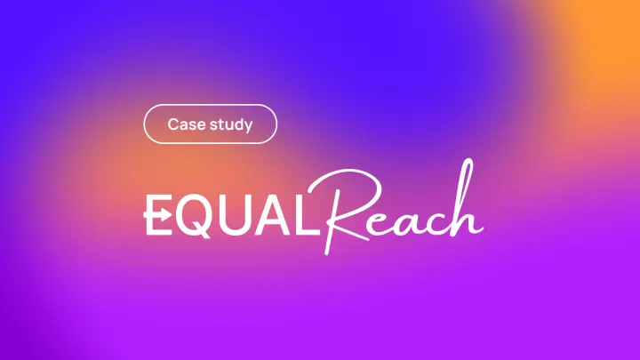 EqualReach case study title on purple and orange gradient background with white EqualReach lettering