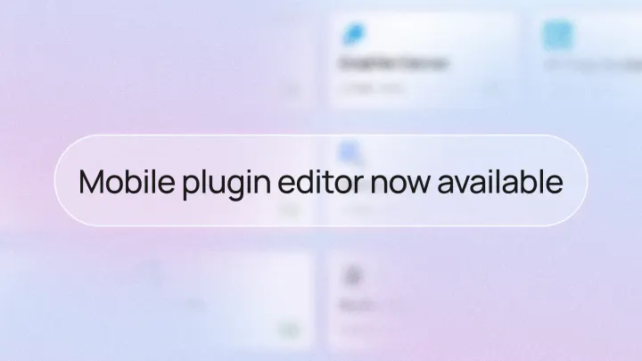 "Mobile plugin editor now available" banner on a blurred pastel purple and blue background