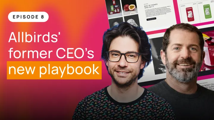 Episode 8: "Allbirds' former CEO's new playbook."