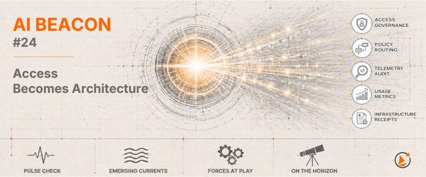 AI BEACON #24 - Access Becomes Architecture