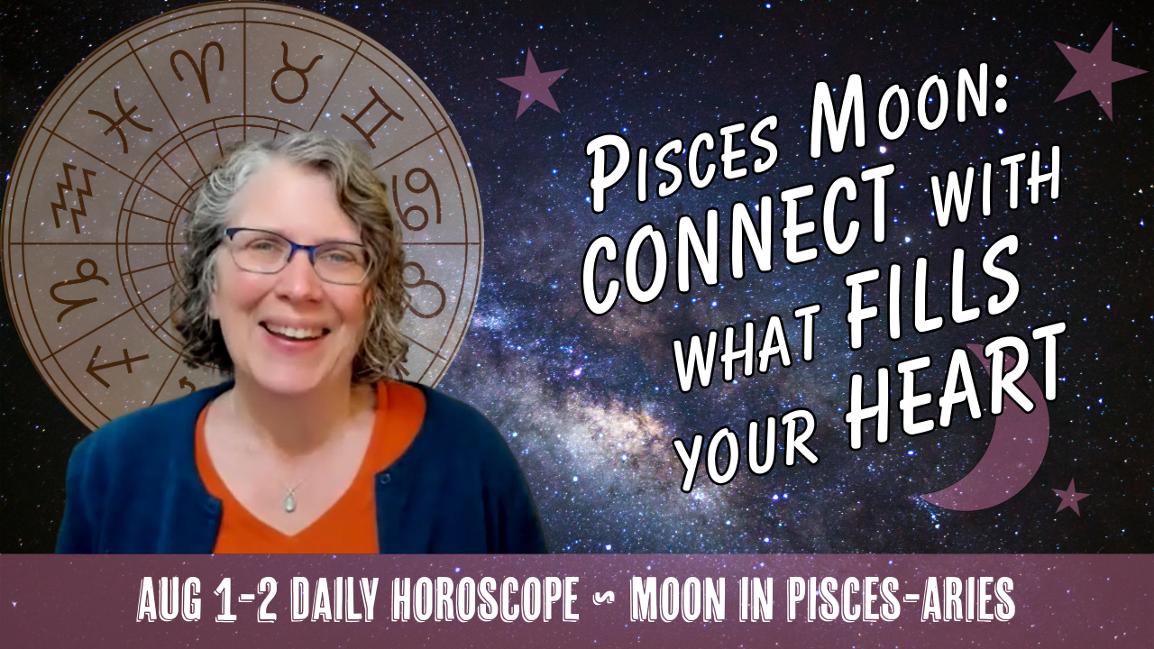 YouTube video thumbnail with daily horoscope theme Connect with what Fills Your Heart: Pisces Moon