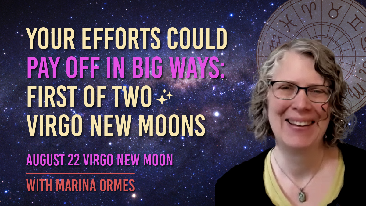 First of TWO Virgo New Moons: August 22/23 New Moon (Full Transcript)