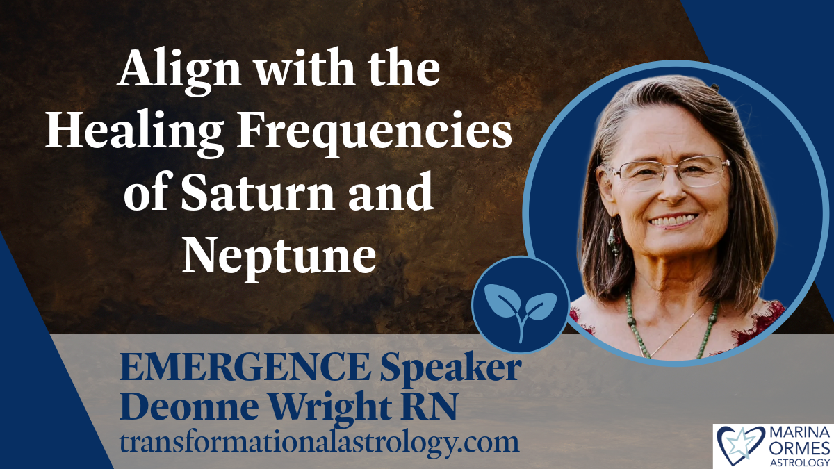 Align with the Healing Frequencies of Saturn and Neptune: Emergence Speaker Deonne Wright