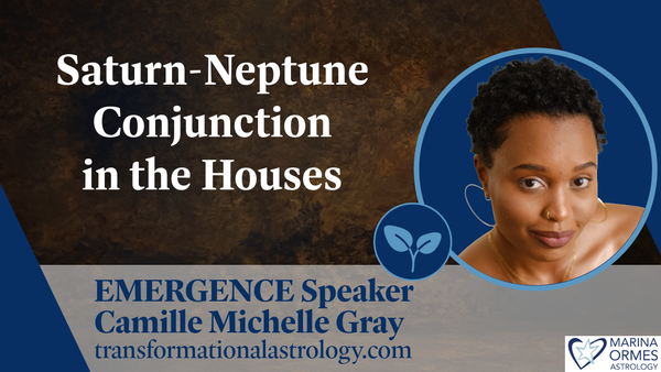 Saturn-Neptune Conjunction in the Houses: Emergence Speaker Camille Michelle Gray