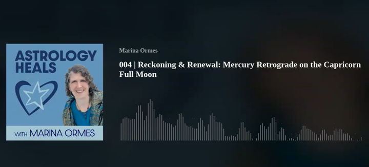 Podcast episode titled "Reckoning & Renewal: Mercury Retrograde on the Capricorn Full Moon" by Marina Ormes, featuring her photo and an audio waveform graphic.