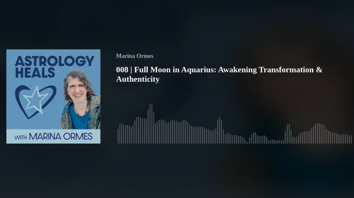 Episode 8 - Full Moon in Aquarius: Awakening Transformation & Authenticity