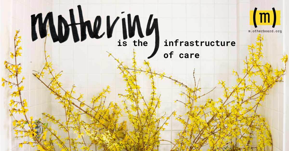 Mothering is the infrastructure of care