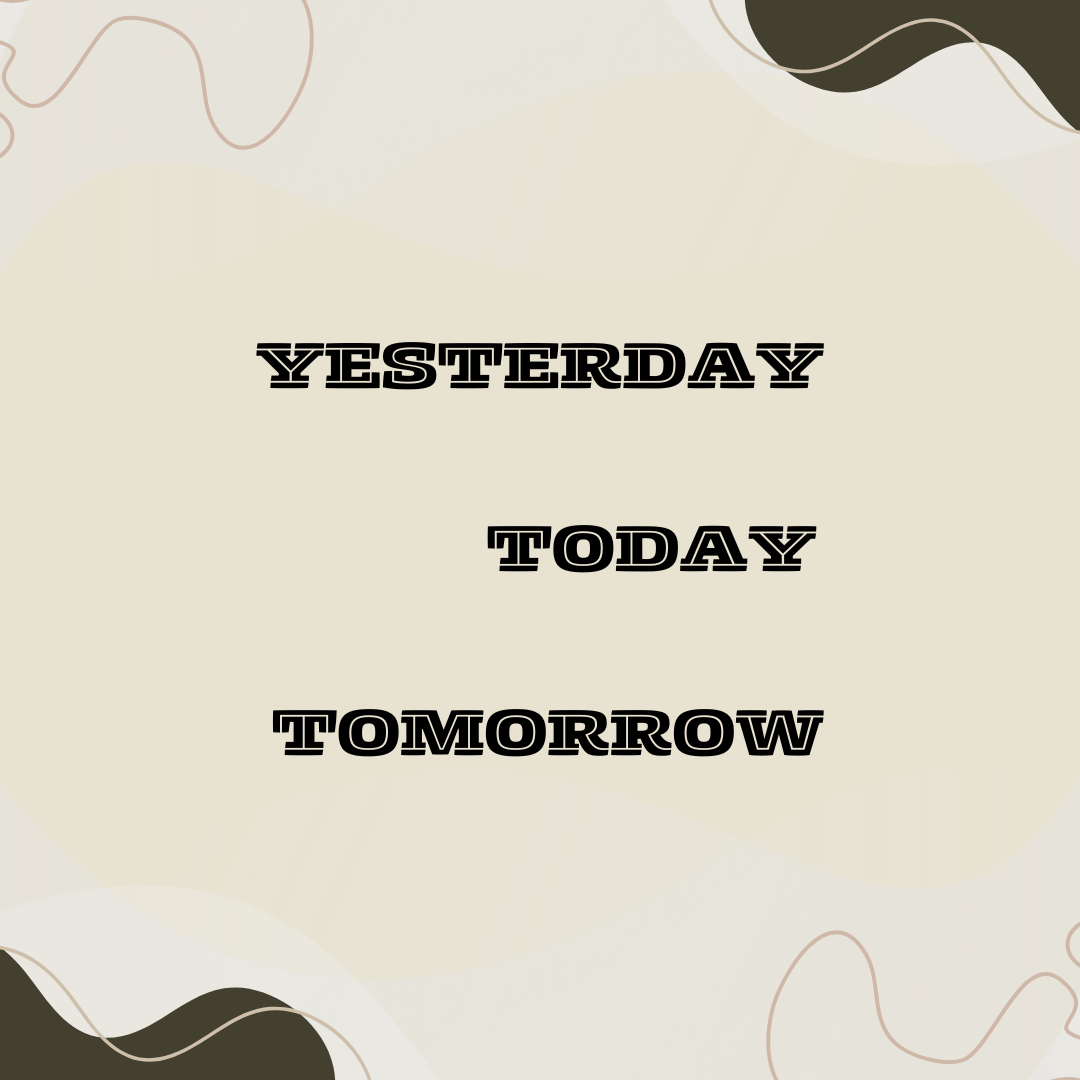 Yesterday, Today, Tomorrow