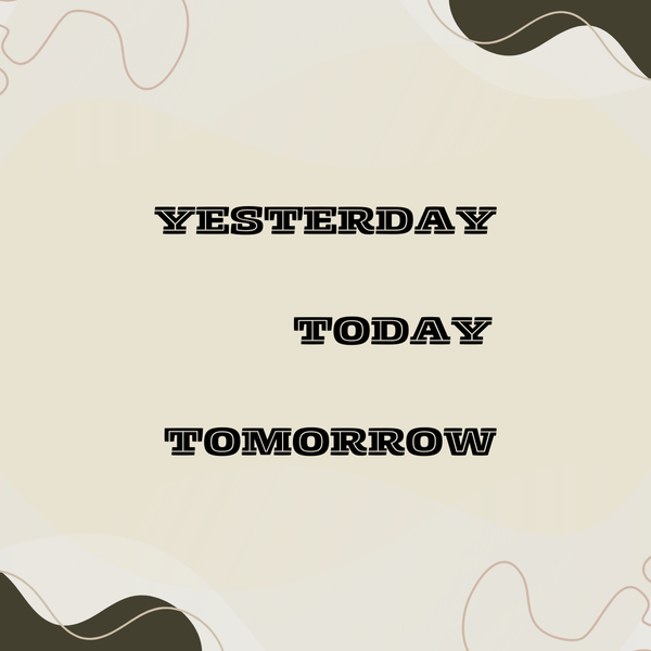 Yesterday, Today, Tomorrow