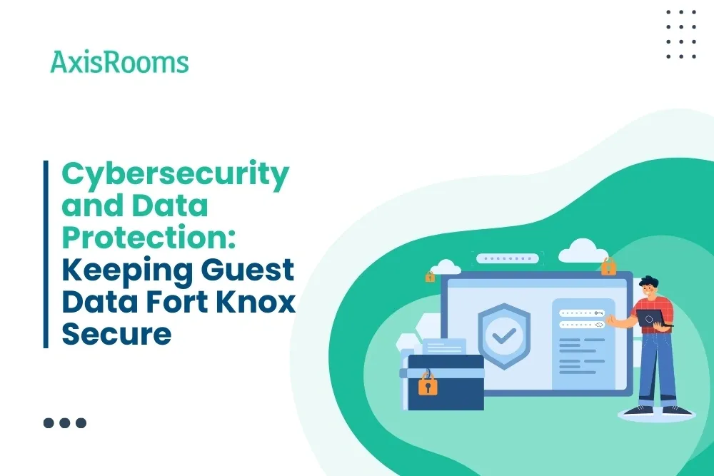 Cybersecurity and Data Protection: Keeping Guest Data Fort Knox Secure 